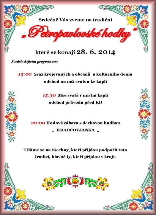 Srdečně Vás zveme na tradiční Petropavlovské hodky které se konají 28. 6. 2014 v Újezdci S následujícím programem: 15:00 Sraz krojovaných u kulturního domu a odchod na mši svatou ke kapli kroje povolení hodků od starosty 20:00 Hodová zábava s dechovou hudbou Hradčovjanka Těšíme se na všechny, kteří přijdou podpořit tuto tradici a hlavně ty, kteří přijdou v kroji.