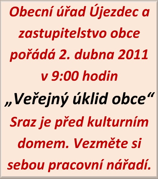 Obecní úřad Újezdec a zastupitelstvo obce pořádá 2. dubna 2011 v 9:00 hodin Veřejný úklid obce Sraz je před kulturním domem. Vezměte si sebou pracovní nářadí.